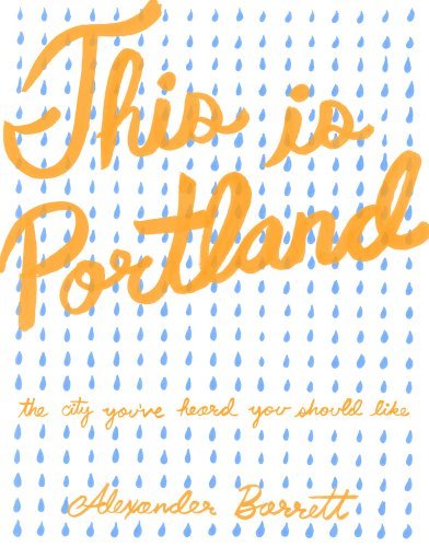 Alexander Barrett/This Is Portland@ The City You've Heard You Should Like